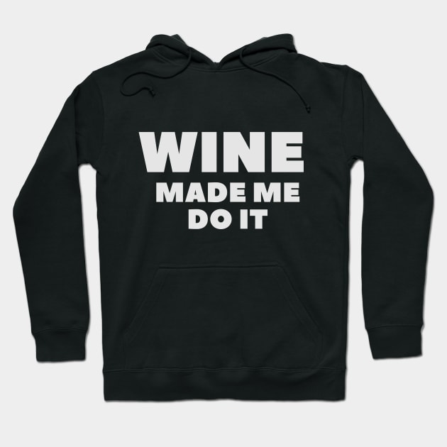 Wine Made Me Do It - Funny Hoodie by 369designs